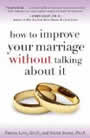 How to Improve Your Marriage without Talking about it by Patricia Love, Steven Stosny
