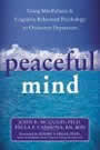 Peaceful Mind: Using Mindfulness and Cognitive Behavioral Psychology to Overcome Depression by John McQuaid and Paula Carmona