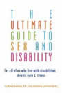 The Ultimate Guide to Sex and Disability by Kaufman, Silverberg, Odette